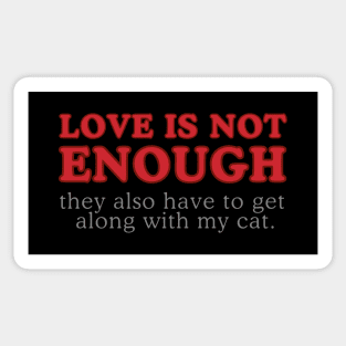 Love Is Not Enough, They Also Have to Like My Cat - Funny Word Art Text Quote (Red and Gray Lettering) Sticker